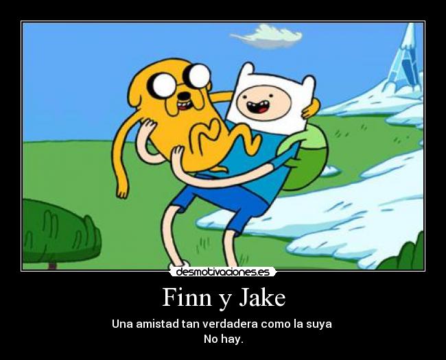 Finn y Jake - Una amistad tan verdadera como la suya 
No hay.