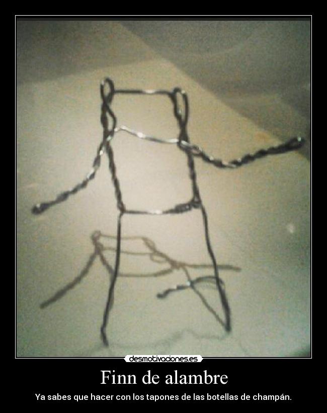 Finn de alambre - Ya sabes que hacer con los tapones de las botellas de champán.