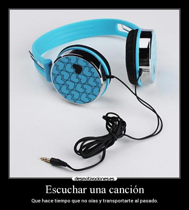 Escuchar una canción - Que hace tiempo que no oías y transportarte al pasado.