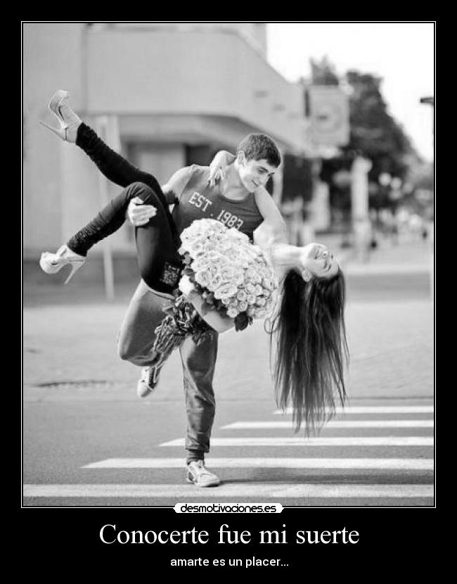 Conocerte fue mi suerte - amarte es un placer...
