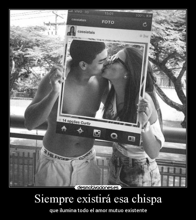 Siempre existirá esa chispa - que ilumina todo el amor mutuo existente