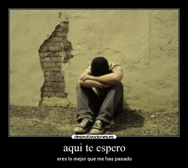 aqui te espero Desmotivaciones