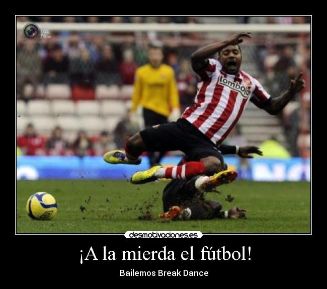 ¡A la mierda el fútbol! -