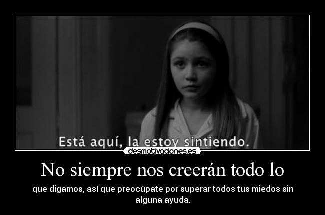 No siempre nos creerán todo lo -