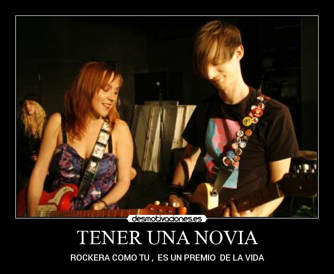 TENER UNA NOVIA - ROCKERA COMO TU , ES UN PREMIO DE LA VIDA