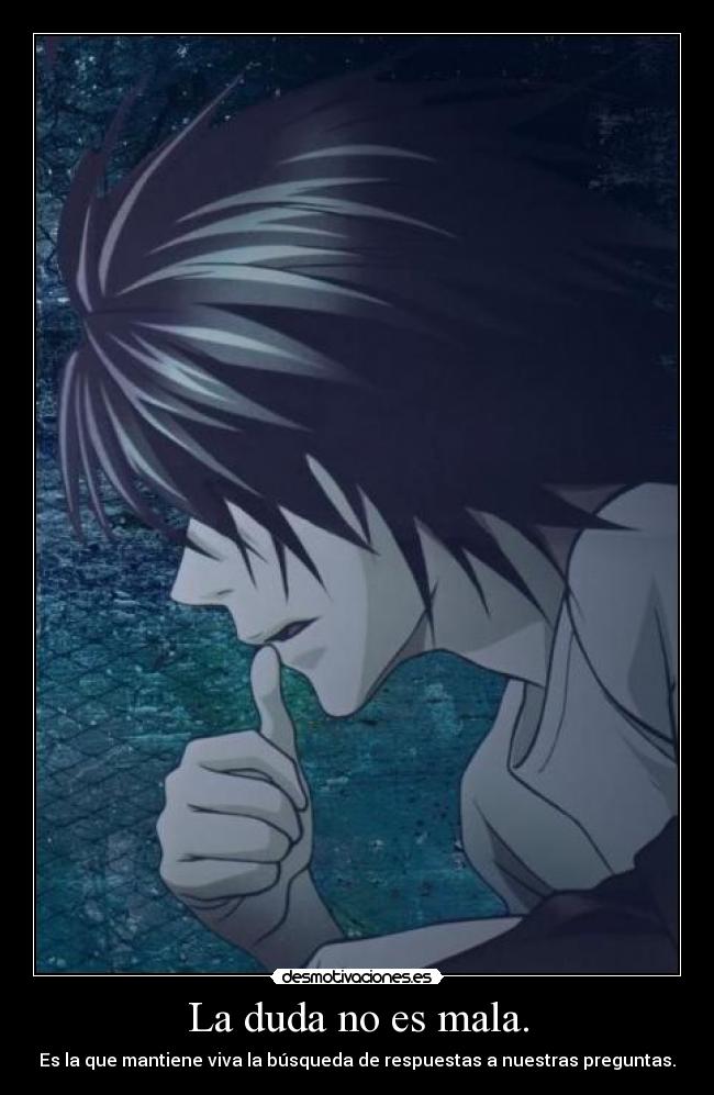 La duda no es mala. -