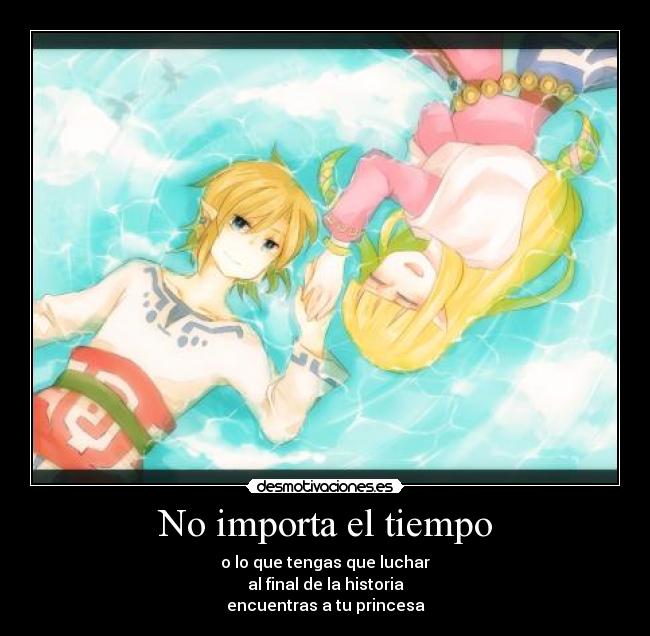 No importa el tiempo - o lo que tengas que luchar
al final de la historia
encuentras a tu princesa