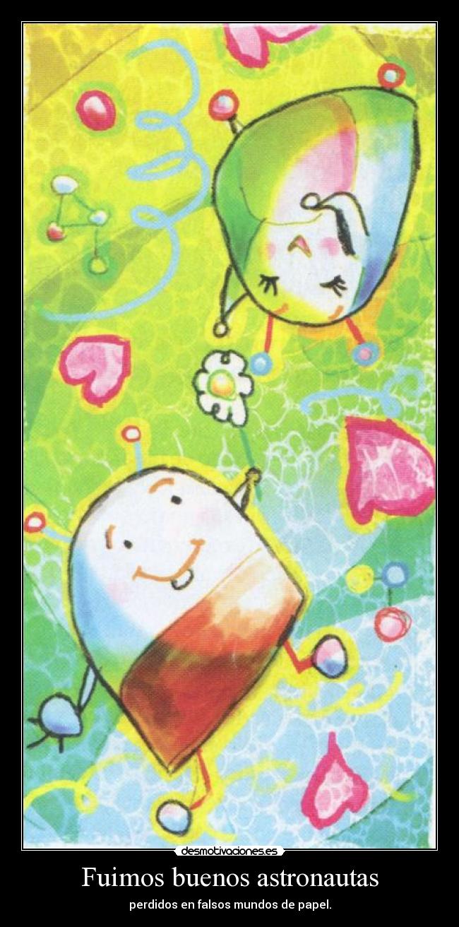Fuimos buenos astronautas - perdidos en falsos mundos de papel.