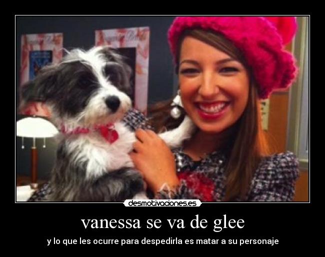 vanessa se va de glee - y lo que les ocurre para despedirla es matar a su personaje