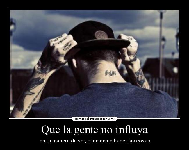 Que la gente no influya -