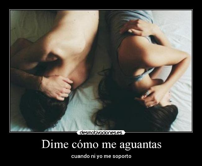 Dime cómo me aguantas -