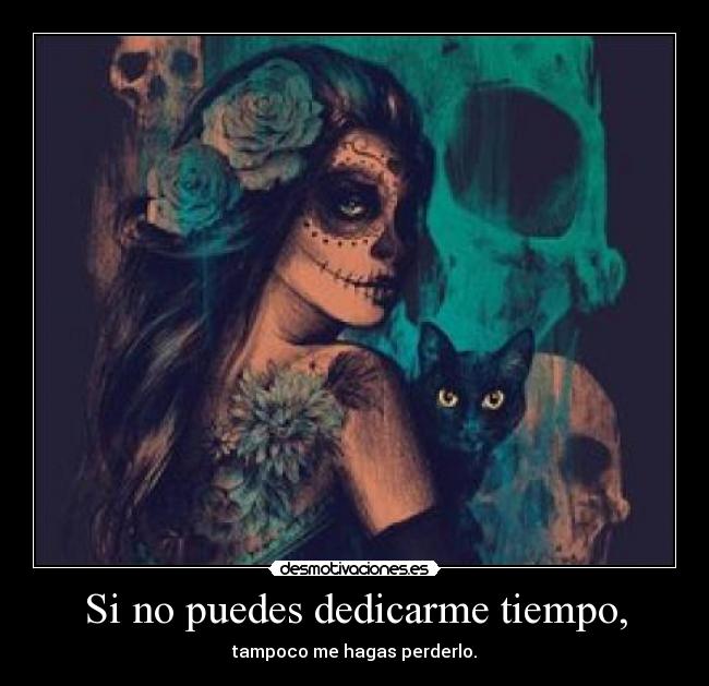 Si no puedes dedicarme tiempo, - 