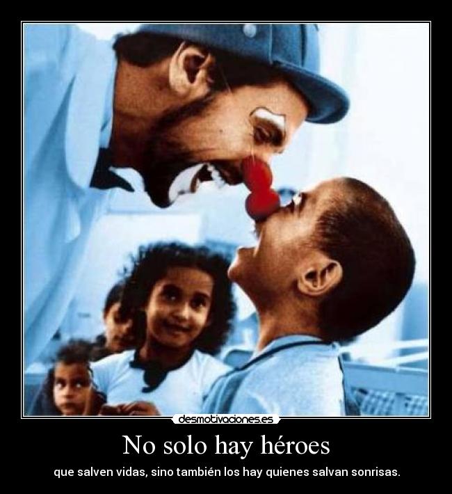 No solo hay héroes - que salven vidas, sino también los hay quienes salvan sonrisas.