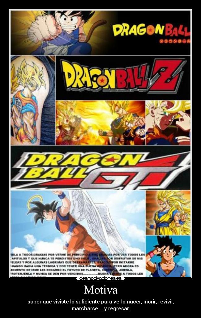 Motiva - saber que viviste lo suficiente para verlo nacer, morir, revivir,
marcharse.... y regresar.