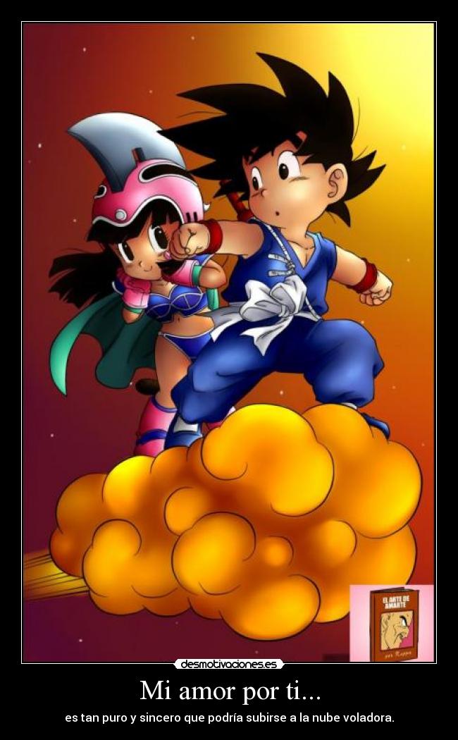 Mi amor por ti... - es tan puro y sincero que podría subirse a la nube voladora.