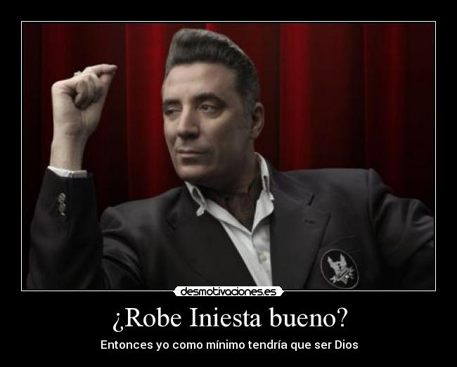 ¿Robe Iniesta bueno? - Entonces yo como mínimo tendría que ser Dios