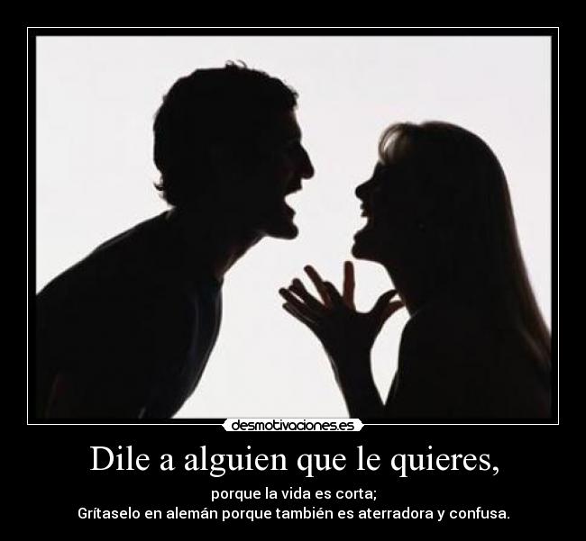 Dile a alguien que le quieres, - 