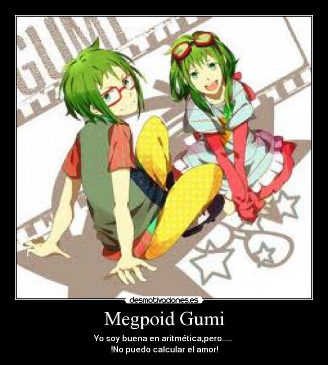 Megpoid Gumi - Yo soy buena en aritmética,pero.....
!No puedo calcular el amor!