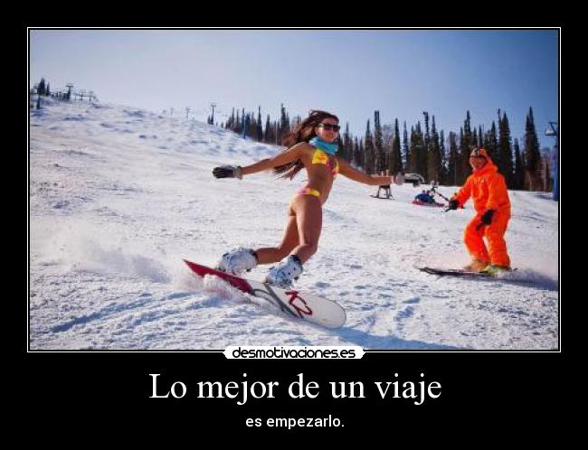 Lo mejor de un viaje - es empezarlo.