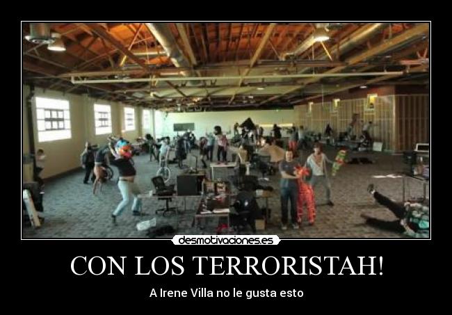 CON LOS TERRORISTAH! -