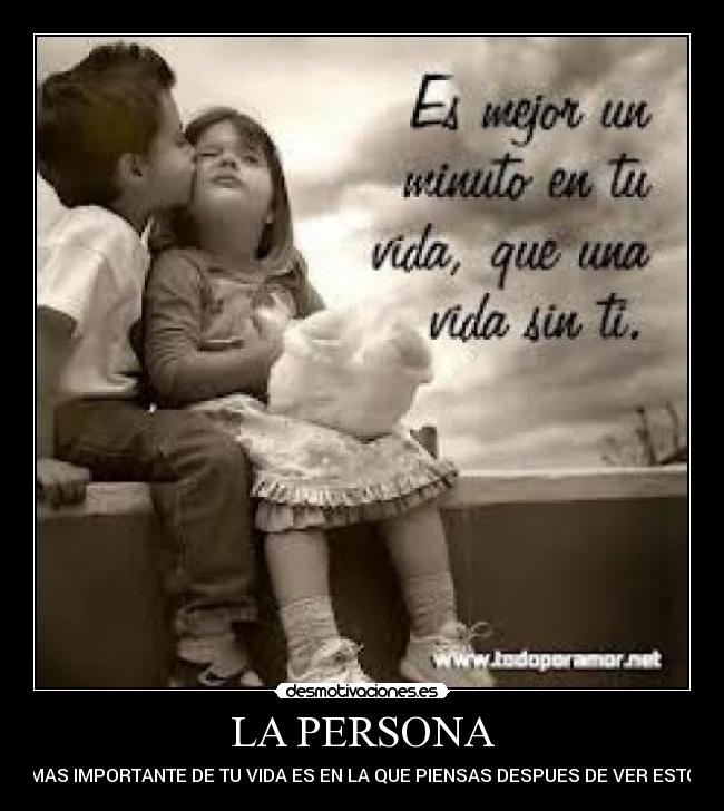 LA PERSONA - MAS IMPORTANTE DE TU VIDA ES EN LA QUE PIENSAS DESPUES DE VER ESTO