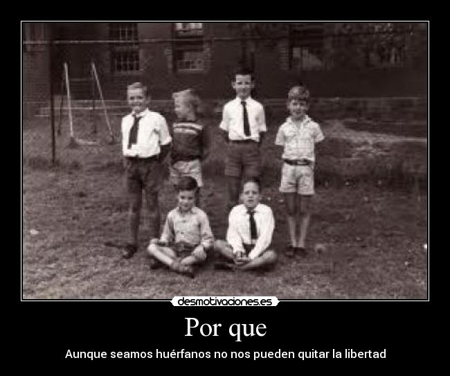 Por que - Aunque seamos huérfanos no nos pueden quitar la libertad