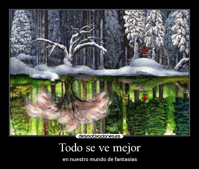 Todo se ve mejor - en nuestro mundo de fantasías