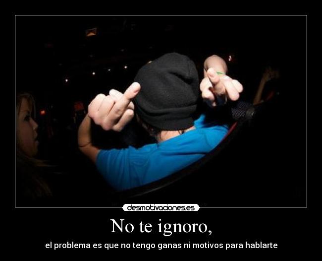 No te ignoro, - 