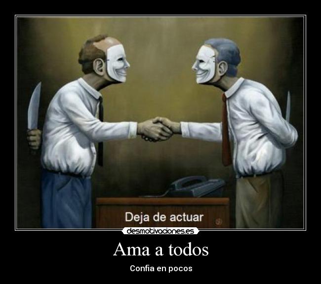 Ama a todos - Confia en pocos