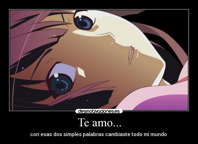 Te amo... - con esas dos simples palabras cambiaste todo mi mundo ♥