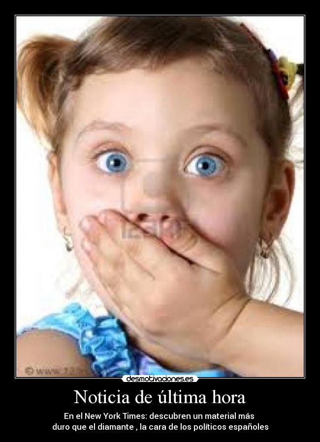 Noticia de última hora - En el New York Times: descubren un material más 
duro que el diamante , la cara de los políticos españoles