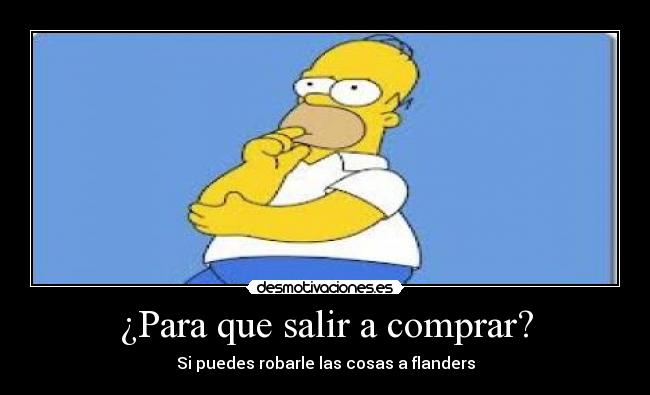 ¿Para que salir a comprar? - Si puedes robarle las cosas a flanders