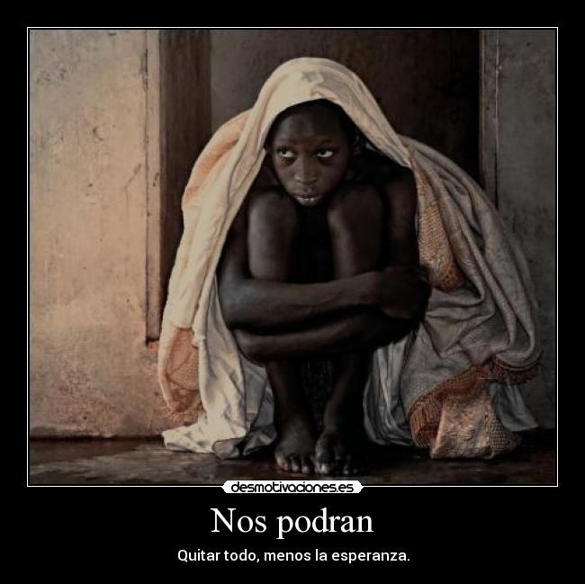 Nos podran - Quitar todo, menos la esperanza.