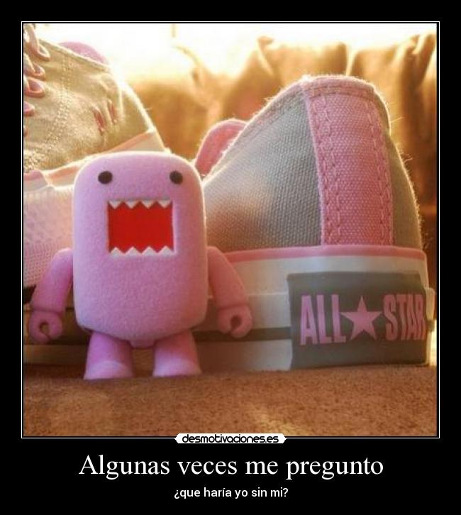 Algunas veces me pregunto -