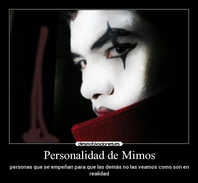 Personalidad de Mimos - personas que se empeñan para que las demás no las veamos como son en realidad
