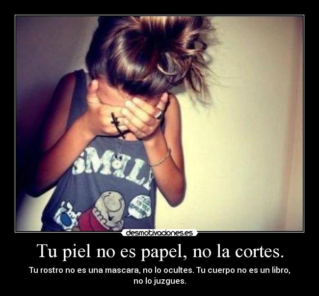 Tu piel no es papel, no la cortes. -