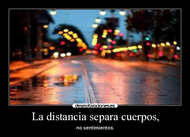 La distancia separa cuerpos, - 