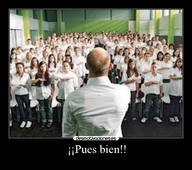 ¡¡Pues bien!! -