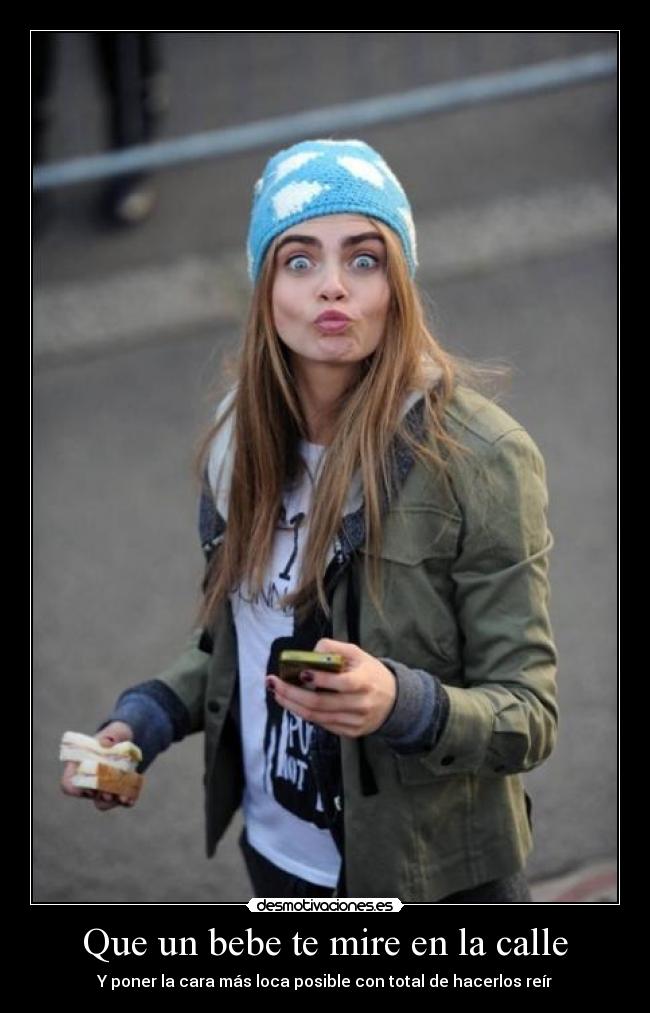 Que un bebe te mire en la calle - Y poner la cara más loca posible con total de hacerlos reír