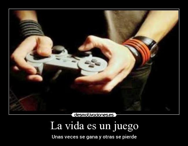 La vida es un juego - Unas veces se gana y otras se pierde