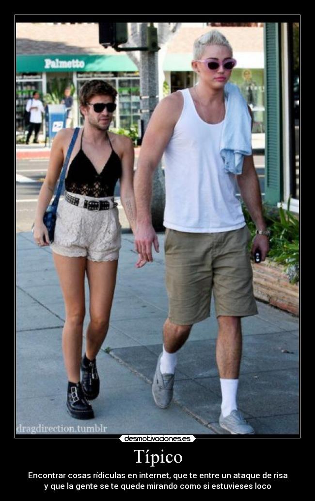 Típico - Encontrar cosas rídiculas en internet, que te entre un ataque de risa
y que la gente se te quede mirando como si estuvieses loco