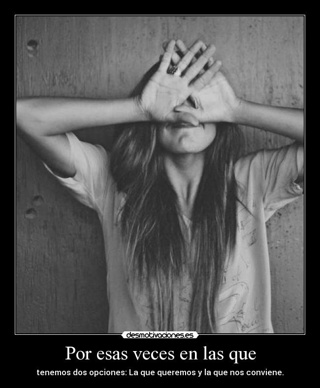 Por esas veces en las que - tenemos dos opciones: La que queremos y la que nos conviene.