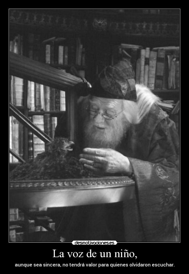 La voz de un niño, - aunque sea sincera, no tendrá valor para quienes olvidaron escuchar.
