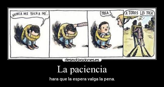 La paciencia - hara que la espera valga la pena.