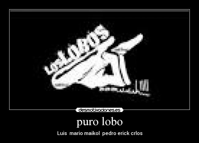puro lobo - Luis mario maikol pedro erick crlos