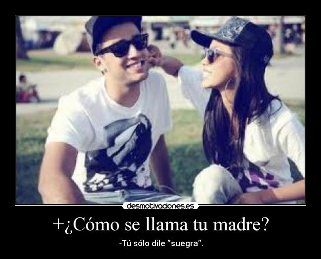 +¿Cómo se llama tu madre? -