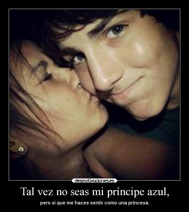 Tal vez no seas mi príncipe azul, -