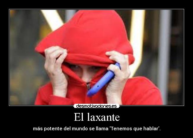 El laxante - más potente del mundo se llama Tenemos que hablar.
