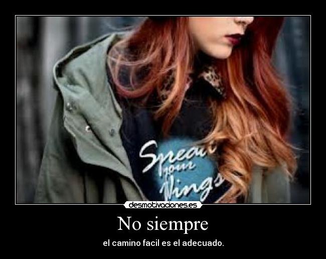 No siempre - el camino facil es el adecuado.