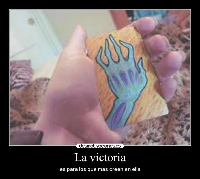 La victoria - es para los que mas creen en ella